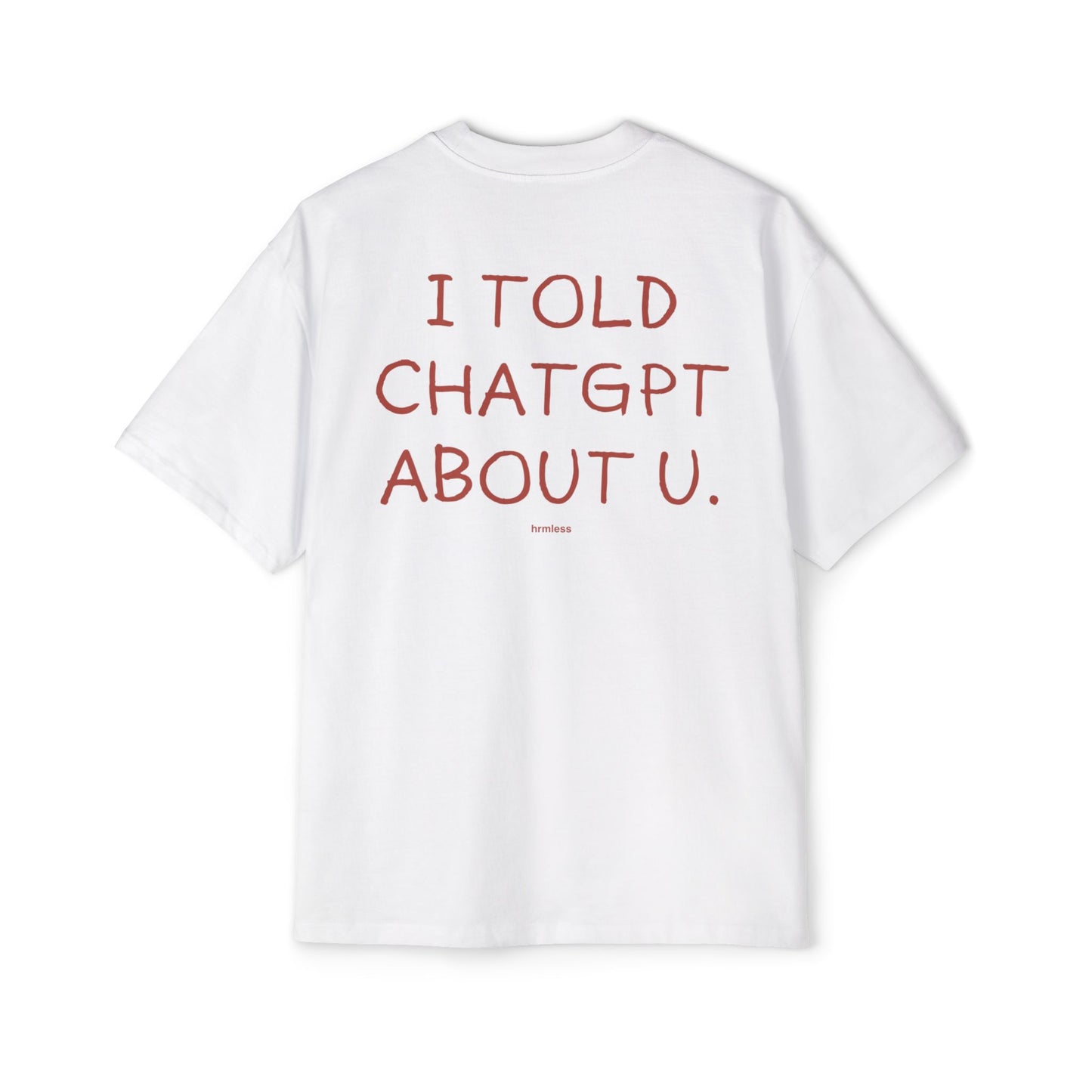 hrmless™ "I told chat gpt” Tee