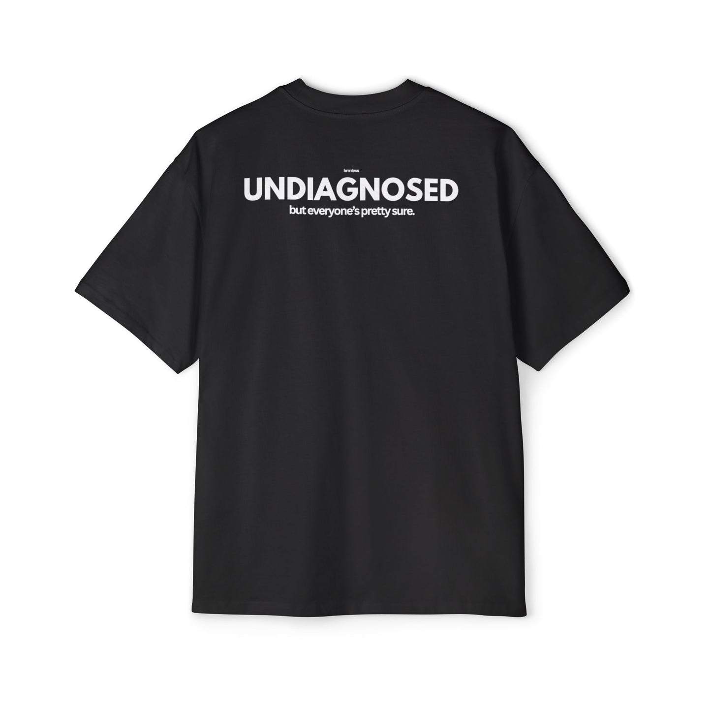 hrmless™ "Undiagnosed but everyone is pretty sure” Tee