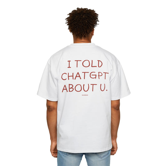 hrmless™ "I told chat gpt” Tee